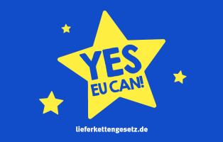 Yes EU can! Kampagne EU Lieferkettengesetz Kampagne für ein EU Lieferkettengesetz