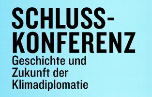 Schlusskonferenz. Geschichte und Zukunft der Klimadiplomatie